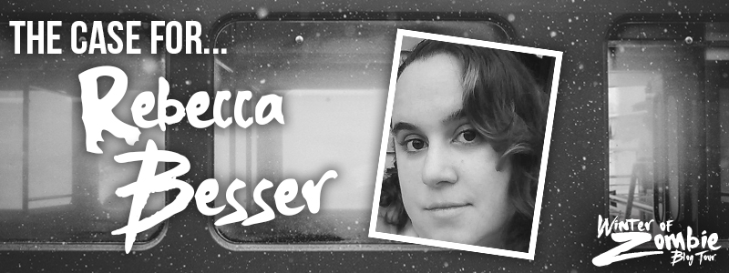 The Case for Rebecca Besser | Winter of Zombie 2016